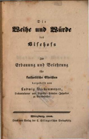 Die Weihe und Würde des Bischofs : zur Erbauung und Belehrung für katholische Christen