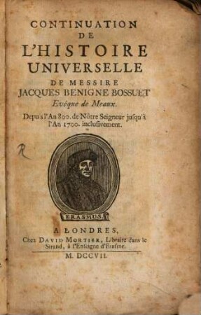 Discours Sur L'Histoire Universelle : Pour expliquer la suite de la Religion & les changemens des Empires, [2]. Continuation De L'Histoire Universelle : Depuis l'An 800 de Nôtre Seigneur jusqu'à l'An 1700 inclusivement