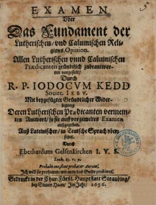 Examen Vber Das Fundament der Lutherischen, vnd Caluinischen Religions-Opinion : Allen Lutherischen vnnd Caluinischen Praedicanten ... vorgestelt