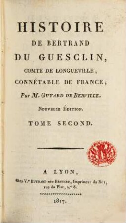 Histoire de Bertrand DuGuesclin, Comte de Longueville, Connétable de France. 2