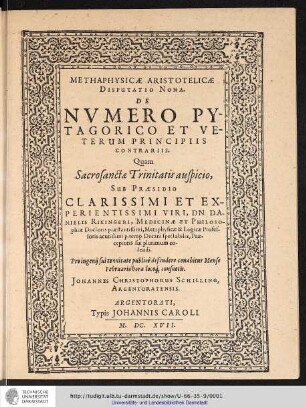 Metaphysicae Aristotelicae Disputatio Nona. De Numero Pytagorico Et Veterum Principiis Contrariis. / Quam... Sub Praesidio ... Daniele Rixingero ... publice defendere conabitur Mense Februario hora locoq[ue] consuetis. Johannes Christophorus Schilling, Argentoratensis