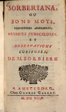 Sorberiana, ou bons mots, rencontres agreables, pensées judicieuses et observations curieuses de (Samuël) Sorbière