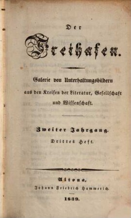 Der Freihafen : Galerie von Unterhaltungsbildern aus d. Kreisen d. Literatur, Gesellschaft u. Wissenschaft. 2,3/4, 2, 3/4. 1839