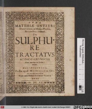 Matthiae Untzeri Doctoris, & Medici Physici, Hallae Sax: Ordinari[i]. De Sulphure Tractatus Medico-Chymicus