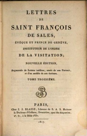 Lettres de François de Sales, évêque et prince de Genève, instituteur de l'Ordre de la Visitation, 3. (1817)