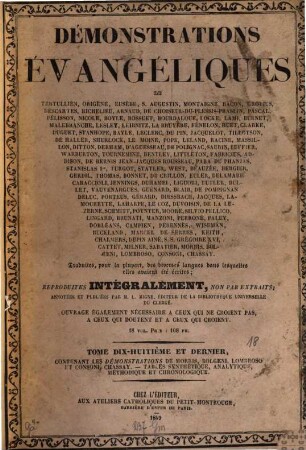 Démonstrations évangéliques... : Traduites, pour la plupart, des diverses langues dans lesquelles elles avaient été écrites; reproduites intégralement, non par extraits; annotées et publiées par l'abbé [Jacques-Paul] M[igne]. Ouvrage également nécessaire à ceux qui ne croient pas, à ceux qui doutent et à ceux qui croient. 18