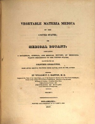 Vegetable materia medica of the United States; or medical botany : containing a botanical, general, and medical history, of medicinal plants indigenous to the United States. 1