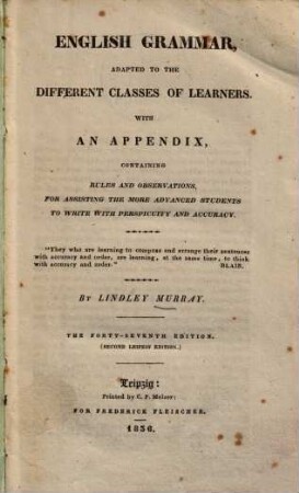 English Grammar : adapted to the different classes of learners ; with an appendix containing rules and observations, for assisting the more advanced students to write with perspicuity and accuracy