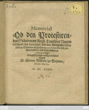 Memorial Ob den Protestirenden Ständen im Reich Teutscher Nation rahtsamb/ sich bey jetziger Zeit von Königlicher Majestät zu Schweden abzuziehen/ zu cunctiren/ oder sich zwischen derselben und den Päbstlern zu interponiren?