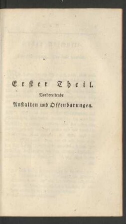 Erster Theil. Vorbereitende Anstalten und Offenbarungen