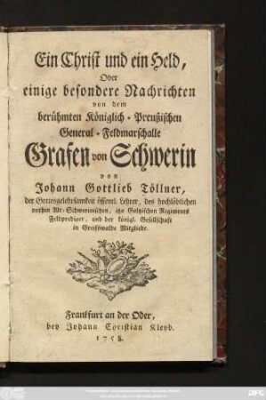 Ein Christ und ein Held, Oder einige besondere Nachrichten von dem berühmten Königlich-Preußischen General-Feldmarschalle Grafen von Schwerin