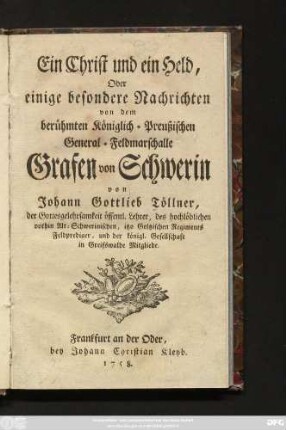 Ein Christ und ein Held, Oder einige besondere Nachrichten von dem berühmten Königlich-Preußischen General-Feldmarschalle Grafen von Schwerin
