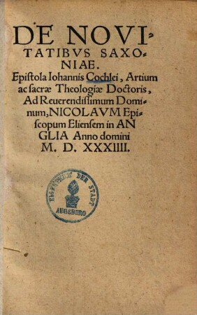 De novitatibus Saxoniae, epistola ... ad rev. D. Nicolaum, episcopum Eliensem in Anglia Anno 1534