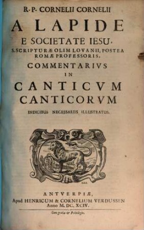 R. P. Cornelii Cornelii A Lapide E Societate Iesu, ... Commentarivs In Canticvm Canticorum : Indicibus Necessariis Illustratus