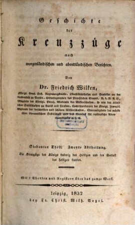Geschichte der Kreuzzüge nach morgenländischen und abendländischen Berichten, 7,2. Die Kreuzzüge des Königs Ludwig des Heiligen und der Verlust des heiligen Landes : Mit 2 Charten und Registern über das ganze Werk