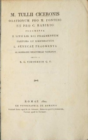 M. Tullii Ciceronis Orationum Pro M. Fonteio Et Pro C. Rabirio Fragmenta T. Livii Lib. XCI. Fragmentum Plenius Et Emendatius L. Senecae Fragmenta Ex Membranis Bibliothecae Vaticanae
