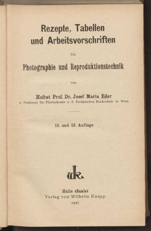 Rezepte, Tabellen und Arbeitsvorschriften für Photographie und Reproduktionstechnik