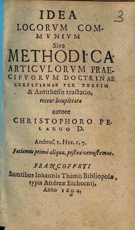 Idea locorvm commvnivm sive Methodica articvlorvm praecipvorvm doctrinae Christianae per thesin & antithesin tractatio