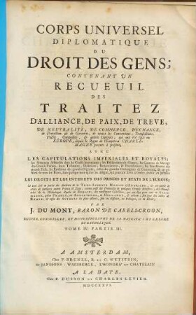 Corps Universel Diplomatique Du Droit Des Gens : Contenant Un Recueil Des Traitez D'Alliance, De Paix, De Trêve, ... qui ont été faits en Europe, depuis le Regne de l'Empereur Charlemagne jusques à présent ..., 4,3