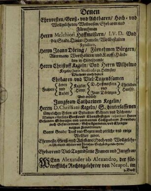 Denen Ehrnvesten / Groß- und Achtbaren / Hoch- und Wollgelehrten / Wolweisen / Ehrbaren und Fürnehmen Herrn Melchiori Hoffmeistern [...] Herrn Joann Döring / Fürnehmen Bürgern [...] Herrn Christoff Kegeln / Und Herrn Wilhelmo Kegeln [...]