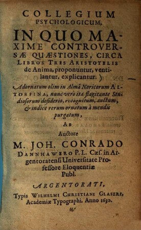 Collegium psychologicum, in quo maxime controversae quaestiones, circa libros tres Aristotelis de anima proponuntur ...