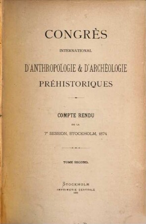 Compte rendu de la session : = Transactions of the session / International Congress of Prehistoric Archaeology. 7,2. 1874 (1876)