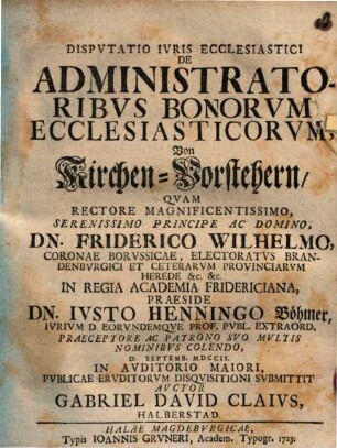 Dispvtatio Ivris Ecclesiastici De Administratoribvs Bonorvm Ecclesiasticorvm : = Von Kirchen-Vorstehern