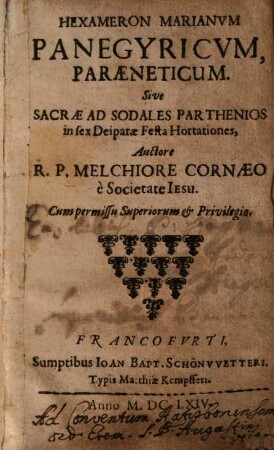 Hexameron Marianum Panegyricum, Paraeneticum. Sive Sacrae Ad Sodales Parthenios in sex Deiparae Festa Hortationes
