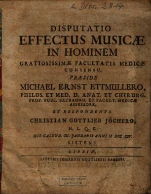 Disputatio Effectus Musicae In Hominem Praeside Michael Ernst Ettmullero ... Et Respondente Christian Gottlieb Jöchero ... Sistens