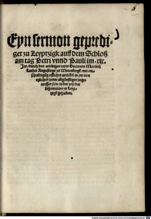 Eyn Sermon geprediget zu Leyptzigk auff dem Schloß am tag Petri vnnd Pauli im xix. Jar