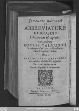 Johannis Buxtorfi[i] De Abbreviaturis Hebraicis Liber novus & copiosus : Cui accesserunt Operis Talmudici brevis recensio, cum ejusdem librorum & capitum Indice. Item Bibliotheca Rabbinica nova, ordine Alphabethico disposita ...