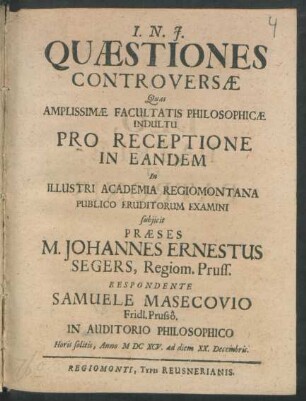 Quaestiones Controversae Quas Amplissimae Facultatis Philosophicae Indultu Pro Receptione In Eandem In Illustri Academia Regiomontana Publico Eruditorum Examini subiicit