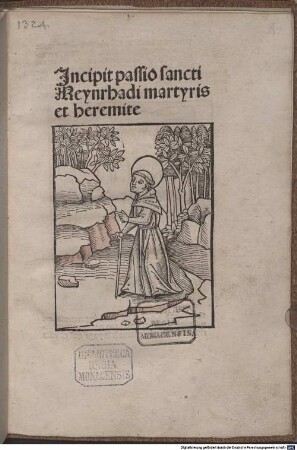 Passio sancti Meinradi : mit der Engelweihbulle von Papst Leo VIII., Rom 11. 11. 964, und mit Ablaßbestätigung von Papst Pius II., Rom 1. 2. 1464 und Petriolo 10. 4. 1464. Mit Fürbittgebet zu Meinrad. Mit Schlußgedicht an den Leser