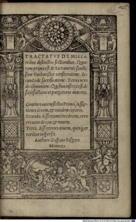 Tractatvs De Missa : tribus distinctus sectionibus, Quarum prima est de Sacramenti sanctissimi Eucharistiae consecratione, Secunda de sacrificatione, Tertia uero de com[m]unione, Quibus inserta est de satisfactione et purgatorio materia ; ...