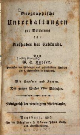 Geographische Unterhaltungen zur Belehrung für Liebhaber der Erdkunde, 6. Das Königreich der vereinigten Niederlande seit der Akte des Wiener Congreß-Instrumentes