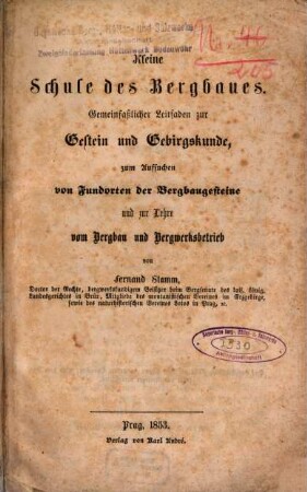 Kleine Schule des Bergbaues : gemeinfaßlicher Leitfaden zur Gestein und Gebirgskunde, zum Aufsuchen von Fundorten der Bergbaugesteine und zur Lehre vom Bergbau und Bergwerksbetrieb