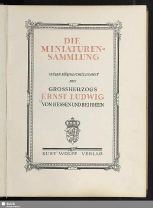 Die Miniaturensammlung Seiner Königlichen Hoheit des Grossherzogs Ernst Ludwig von Hessen und bei Rhein