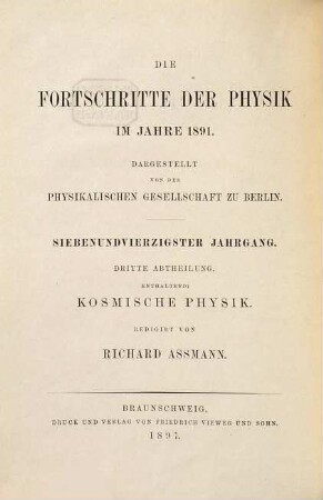 Die Fortschritte der Physik. 3. Abteilung, Kosmische Physik : dargest. von d. Physikalischen Gesellschaft zu Berlin. 47. 1891 (1897)