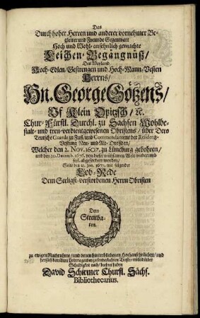 Das Durch hoher Herren ... Gegenwart Hoch und Wohl-ansehnlich gemachte Leichen-Begängnüß/ Des ... Hn. George Götzens/ Uf Klein Opitzsch ...