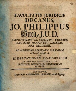 Facultatis Juridicae Decanus, Jo. Philippus Streit, J. U. D. ... Ad Audiendam Lectionem Cursoriam ad L. 1. ff. de usufruct. Et Dissertationem Inauguralem Ad Diem XXXI. Augusti MDCCXXXV. Lectorem Benevolum Humanissime Invitat
