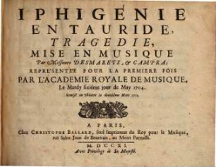 Iphigenie en Tauride : tragedie ; représentée pour le premiere fois par l'Academie royale de Musique, le mardy fixiéme jour de may 1704