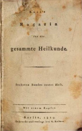 Magazin für die gesammte Heilkunde : mit besonderer Beziehung auf d. allgemeine Sanitäts-Wesen im königl. preußischen Staate. 6. 1819
