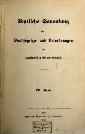 Amtliche Sammlung der Bundesgesetze und Verordnungen der Schweizerischen Eidgenossenschaft. 7, 7. 1863/64