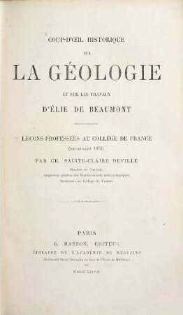 ZCoup-d'oeil historique sur la géologie et sur les travaux d'Élie de Beaumont : Leçons professées au Collége de France (Mai-Juillet 1875)