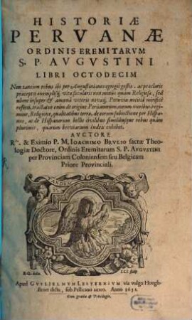 Joachimi Brulii Historiae Peruanae ordinis Eremitarum S. P. Augustini libri octodecim. 1