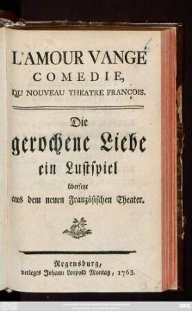 L' Amour Vangé : Comedie Du Nouveau Theatre François : ein Lustspiel übersetzt aus dem neuen Französischen Theater