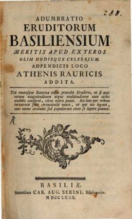 Adumbratio eruditorum Basiliensium meritis apud exteros olim hodieque celebrium : Adpendicis loco Athenis Rauracis addita