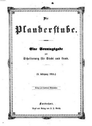 Die Plauderstube : eine Sonntagsausgabe zur Erheiterung für Stadt und Land. 1. 1855