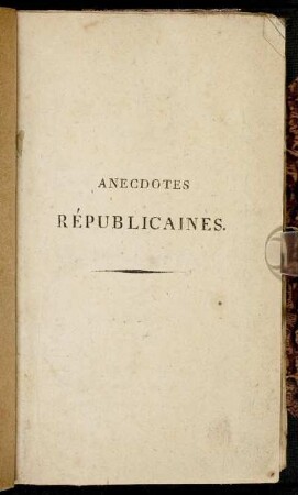 Tome 1: La France Réconciliée Avec L'Humanité, Ou Anecdotes Républicaines. Tome premier