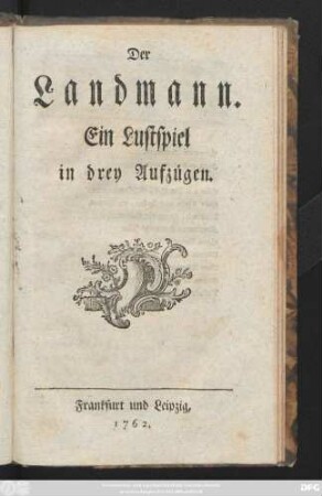 Der Landmann : Ein Lustspiel in drey Aufzügen
